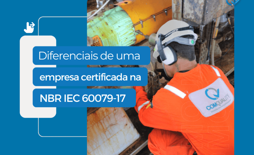 Diferenciais de uma empresa certificada na norma NBR IEC 60079-17 – Comquality Engenharia