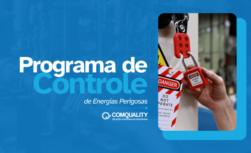 Programa de Controle de Energias Perigosas: O que é e Como a Comquality pode ajudar a sua empresa a implementá-lo